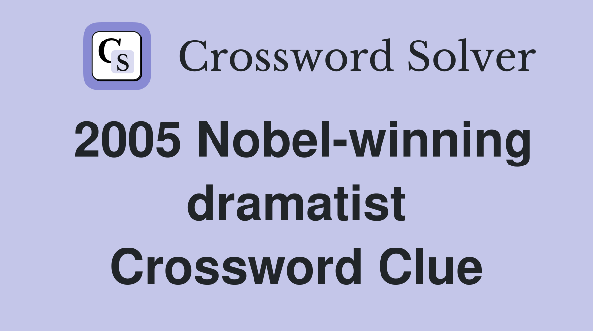 2005 Nobelwinning dramatist Crossword Clue Answers Crossword Solver